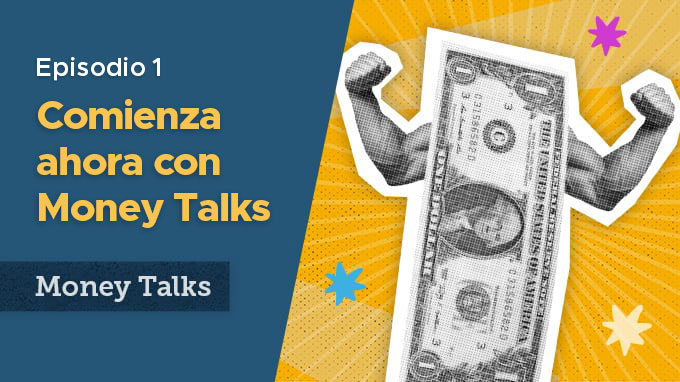 Money Talks episodio 1 Encontrar tu base financiera
