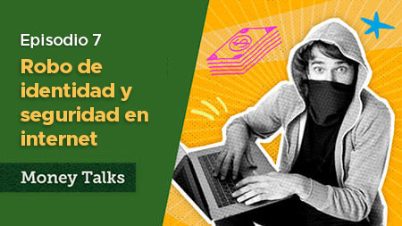 Money Talks episodio 7 identifica amenazas y seguridad en internet